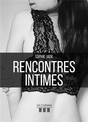 Couverture du livre « Rencontres intimes » de Sophie Jade aux éditions Les Trois Colonnes