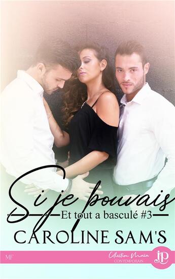 Couverture du livre « Et tout a basculé t.3 : si je pouvais » de Caroline Sam'S aux éditions Juno Publishing