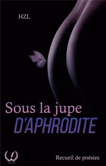 Couverture du livre « Sous la jupe d'Aphrodite » de Hzl aux éditions Art En Mots