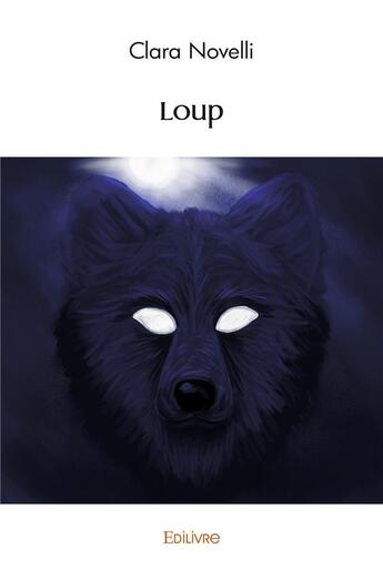 Couverture du livre « Loup » de Novelli Clara aux éditions Edilivre