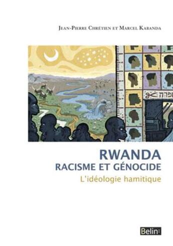 Couverture du livre « Rwanda - racisme et génocide ; l'idéologie hamitique » de Jean-Pierre Chrétien et Marcel Kabanda aux éditions Belin