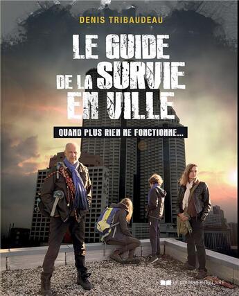 Couverture du livre « Le guide de la survie en ville ; quand plus rien ne fonctionne... » de Denis Tribaudeau aux éditions Courrier Du Livre