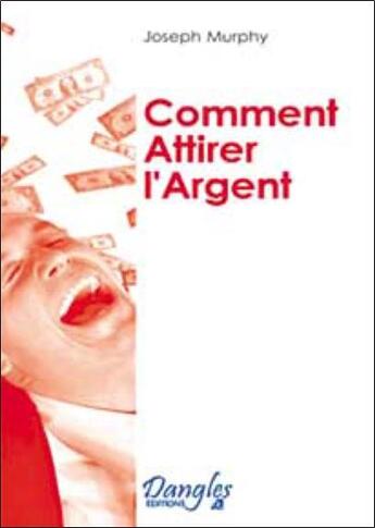 Couverture du livre « Comment attirer l'argent » de Joseph Murphy aux éditions Dangles