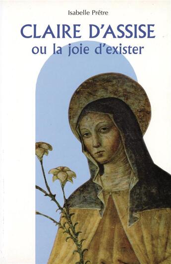 Couverture du livre « Claire d'Assise ou la joie d'exister » de Isabelle Pretre aux éditions Mediaspaul