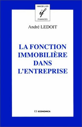 Couverture du livre « FONCTION IMMOBILIERE DANS L'ENTREPRISE (LA) » de Ledoit/Andre aux éditions Economica