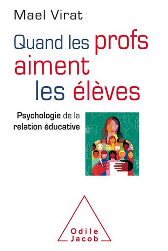 Couverture du livre « Quand les profs aiment les élèves ; psychologie de la relation éducative » de Mael Virat aux éditions Odile Jacob