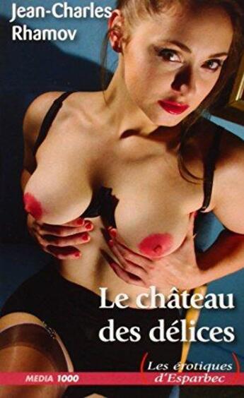 Couverture du livre « Le château des délices » de Jean-Charles Rhamov aux éditions Media 1000