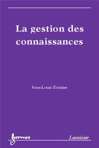 Couverture du livre « La gestion des connaissances » de Jean-Louis Ermine aux éditions Hermes Science Publications