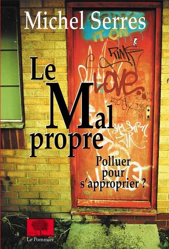 Couverture du livre « Le mal propre ; polluer pour s'approprier ? » de Michel Serres aux éditions Le Pommier