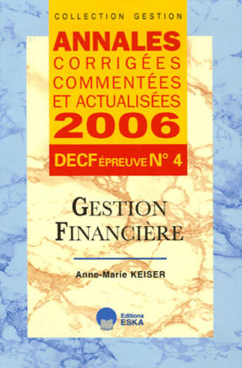 Couverture du livre « Annales 2006 decf n 4 gestion financiere » de Anne-Marie Keiser aux éditions Eska