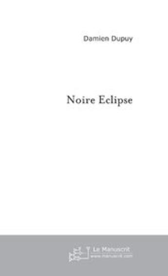 Couverture du livre « Noire Eclipse » de Damien Dupuy aux éditions Le Manuscrit