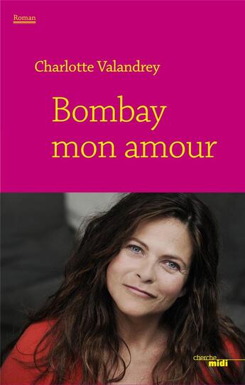 Couverture du livre « Bombay mon amour » de Charlotte Valandrey aux éditions Cherche Midi