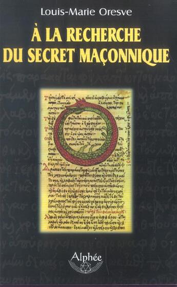 Couverture du livre « A La Recherche Du Secret Maconnique » de Louis-Marie Oresve aux éditions Alphee.jean-paul Bertrand