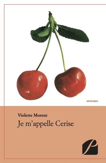 Couverture du livre « Je m'appelle Cerise » de Violette Morent aux éditions Editions Du Panthéon