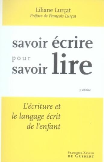 Couverture du livre « Savoir écrire pour savoir lire ; l'écriture et le langage écrit de l'enfant » de Lurcat Lilianne aux éditions Francois-xavier De Guibert