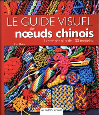 Couverture du livre « Le guide visuel des noeuds chinois ; guide illustré par plus de 100 modèles » de Cao Haimei aux éditions De Saxe