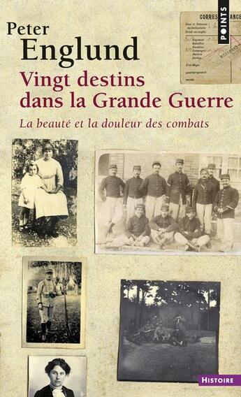 Couverture du livre « Vingt destins dans la Grande Guerre ; la beauté et la douleur des combats » de Peter Englund aux éditions Points