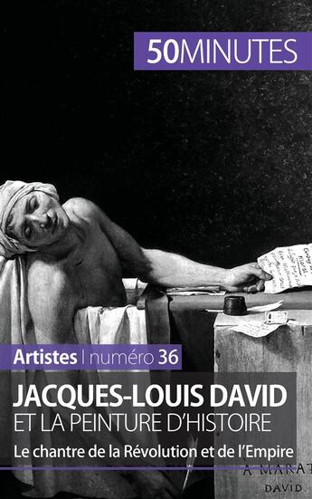 Couverture du livre « Jacques-Louis David et la peinture d'histoire : le chantre de la Révolution et de l'Empire » de Eliane Reynold De Seresin aux éditions 50minutes.fr