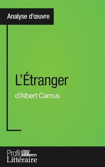 Couverture du livre « L'étranger d'Albert Camus ; analyse approfondie » de Julie Pihard aux éditions Profil Litteraire