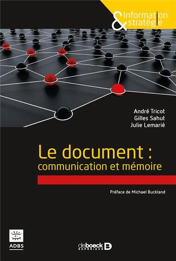 Couverture du livre « Le document : communication et mémoire » de Andre Tricot et Julie Lemarie et Gilles Sahut aux éditions De Boeck Superieur