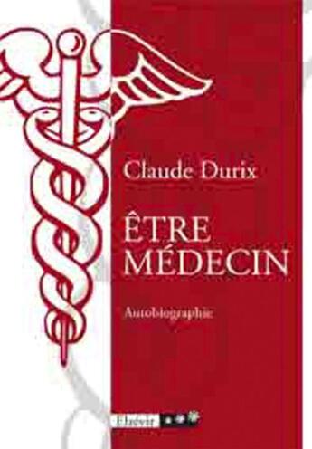 Couverture du livre « Être médecin » de Claude Durix aux éditions Elzevir