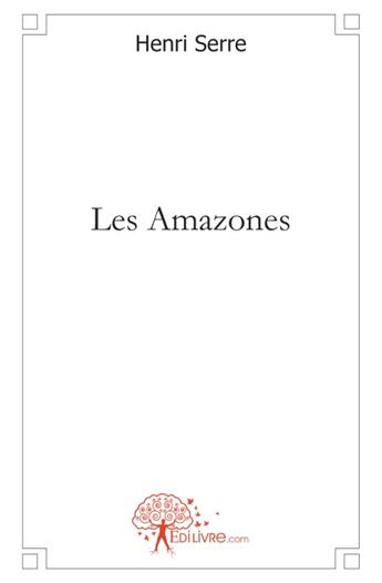 Couverture du livre « Les amazones » de Henri Serre aux éditions Edilivre