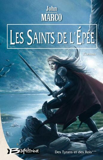 Couverture du livre « Des tyrans et des rois t.3 ; les saints de l'épée » de John Marco aux éditions Bragelonne