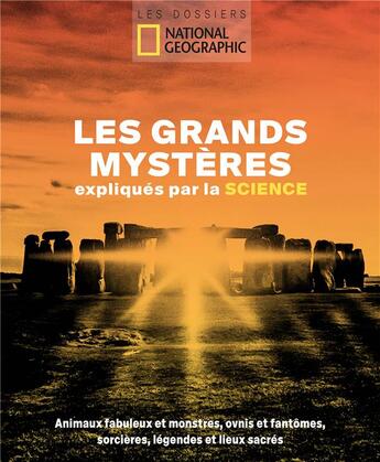 Couverture du livre « Les grands mystères expliqués par la science ; animaux fabuleux et monstres, ovnis et fantômes, sorcières, légendes et lieux sacrés » de  aux éditions National Geographic