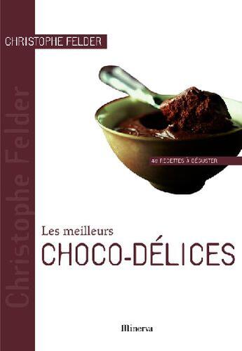 Couverture du livre « Les meilleurs choco-délices » de Christophe Felder aux éditions La Martiniere