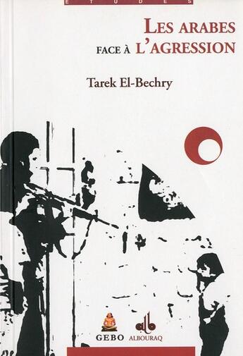 Couverture du livre « Les arabes face à l'agression » de Tarek El-Bechry aux éditions Albouraq