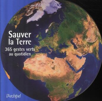 Couverture du livre « Sauver la terre ; 365 gestes verts au quotidien » de Daniel Ichbiah aux éditions Archipel