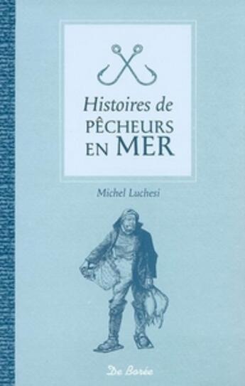 Couverture du livre « Histoires de pêcheurs en mer » de Michel Luchesi aux éditions De Boree