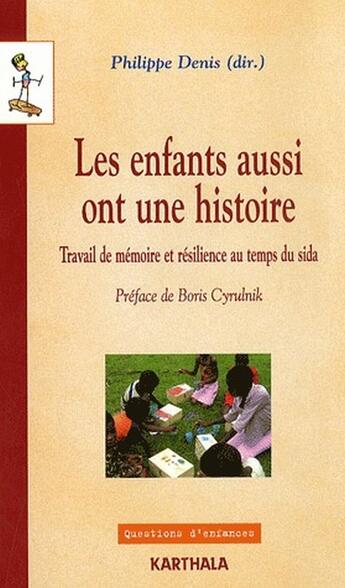 Couverture du livre « Les enfants aussi ont une histoire - travail de memoire et resilience au temps du sida » de Denis Philippe aux éditions Karthala