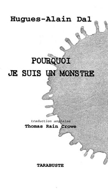 Couverture du livre « Pourquoi je suis un monstre - hugues-alain dal - traduction thomas rain crowe » de Dal Hugues-Alain aux éditions Tarabuste