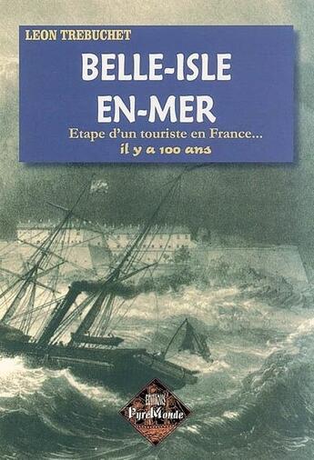 Couverture du livre « Belle-isle-en-mer ; étape d'un touriste en France, il y a 100 ans » de Leon Rebuchet aux éditions Editions Des Regionalismes