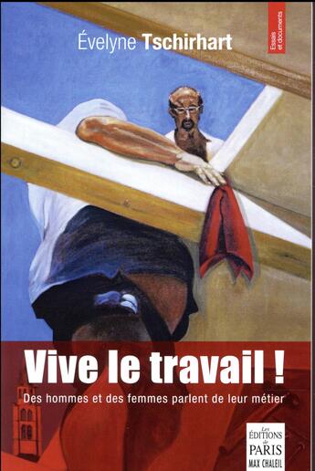 Couverture du livre « Vive le travail ! des hommes et des femmes parlent de leur métier » de Evelyne Tschirhart aux éditions Paris