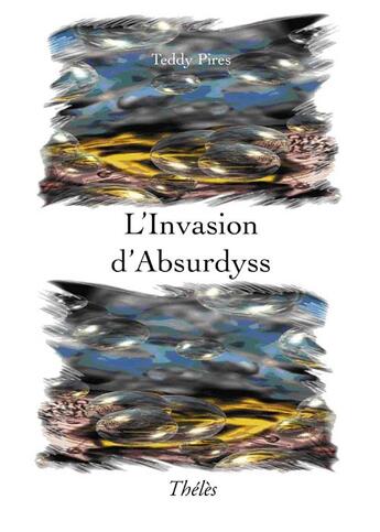 Couverture du livre « L'invasion d'absurdyss » de Teddy Pires aux éditions Theles