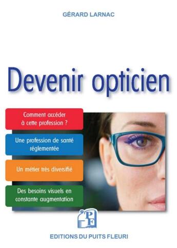 Couverture du livre « Devenir opticien ; comment accéder à cette profession ? » de Gerard Larnac aux éditions Puits Fleuri