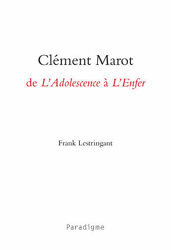 Couverture du livre « Clément Marot, de l'adolescence à l'enfer » de Frank Lestringant aux éditions Paradigme