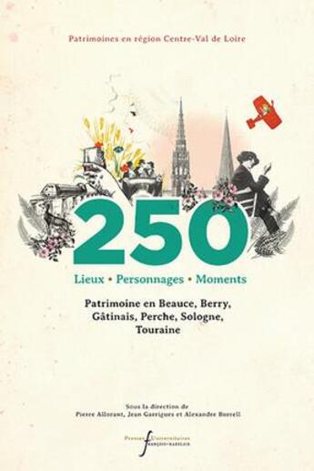 Couverture du livre « 250 lieux, personnages, moments » de Jean Garrigues et Pierre Allorant et Alexandre Borrell aux éditions Pu Francois Rabelais