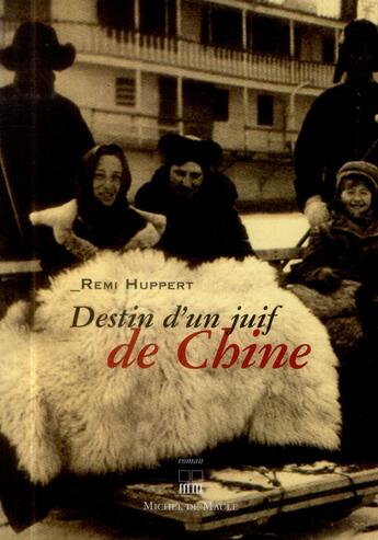 Couverture du livre « Destin d'un juif de Chine » de Remi Huppert aux éditions Michel De Maule