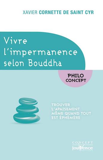 Couverture du livre « Vivre l'impermanence selon Bouddha ; trouver l'apaisement même quand tout est éphémère » de Xavier Cornette De Saint Cyr aux éditions Jouvence