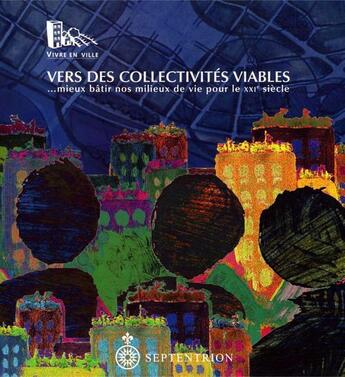 Couverture du livre « Vers des collectivités viables... mieux bâtir nos milieux de vie pour le XXI siècle » de Ann Bourget aux éditions Septentrion