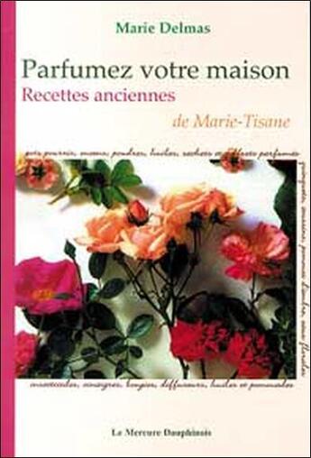 Couverture du livre « Parfumez votre maison - recettes anciennes de marie-tisane (édition 2005) » de Marie Delmas aux éditions Mercure Dauphinois