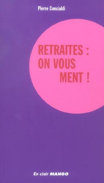 Couverture du livre « Retraites : on vous ment ! » de Pierre Concialdi aux éditions Mango