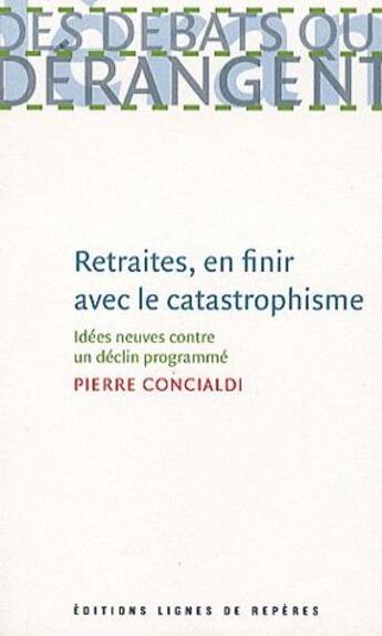 Couverture du livre « Retraites, en finir avec le catastrophisme » de Pierre Concialdi aux éditions Lignes De Reperes