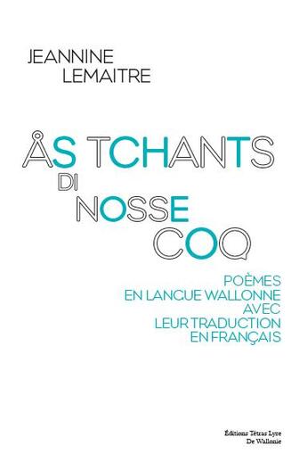 Couverture du livre « As tchants di nosse coq » de Jeannine Lemaitre aux éditions Tetras Lyre