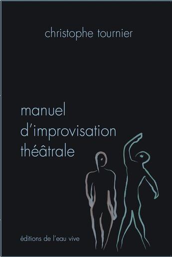 Couverture du livre « Manuel d'improvisation théâtrale » de Christophe Tournier aux éditions Librairie Theatrale