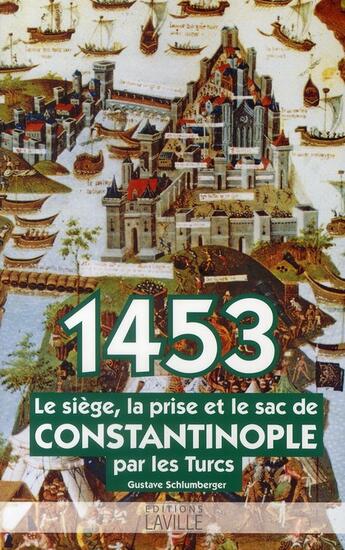 Couverture du livre « 1453 ; le siège, la prise et le sac de Constantinople par les turcs » de Schlumberger Leon Gu aux éditions Laville