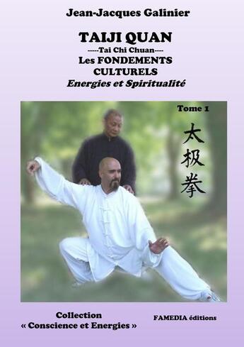 Couverture du livre « Taiji quan, tai chi chuan ; les fondements culturels ; énergies et spiritualité » de Jean-Jacques Galinier aux éditions Famedia